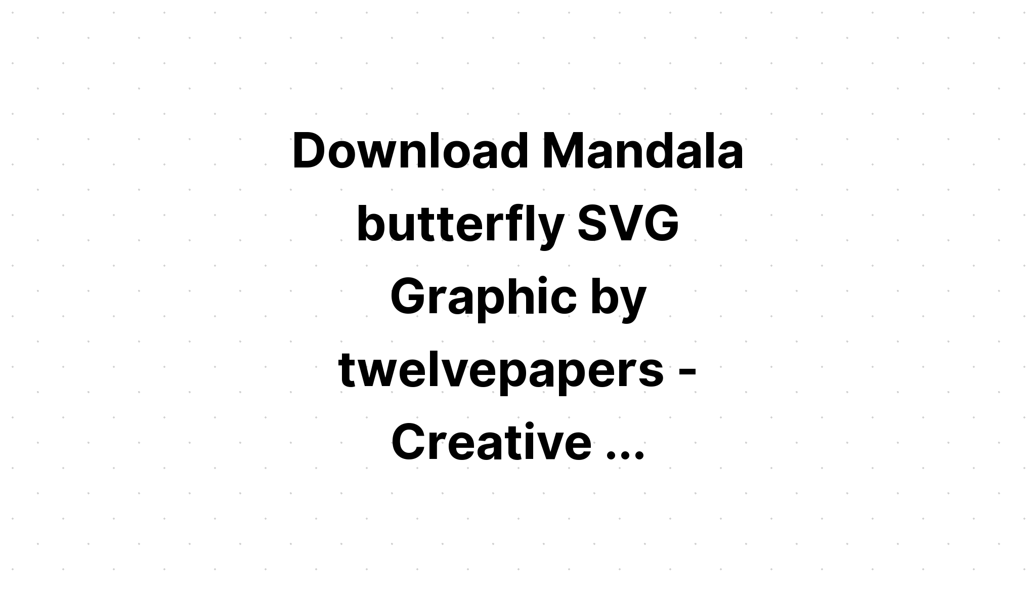 Download Mandala Butterfly Svg - Download Free SVG Cut File